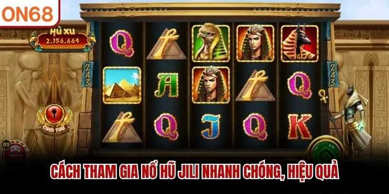 Cách tham gia Nổ hũ JILI nhanh chóng, hiệu quả