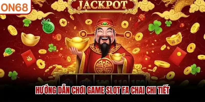 Hướng dẫn chơi game slot Fa chai chi tiết 