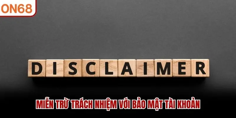 Miễn trừ trách nhiệm với bảo mật tài khoản