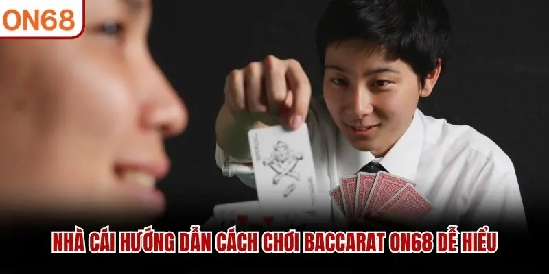Nhà cái hướng dẫn cách chơi Baccarat ON68 dễ hiểu